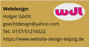 Webdesign: Holger Göcht goechtdesign@yahoo.com Tel.: 0157/51216522 https://www.website-design-leipzig.de
